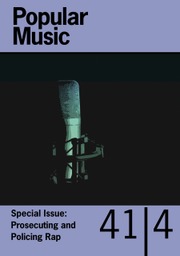 Popular Music Volume 41 - Special Issue4 -  Prosecuting and Policing Rap