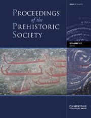Proceedings of the Prehistoric Society Volume 81 - Issue  -