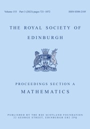 Proceedings of the Royal Society of Edinburgh Section A: Mathematics Volume 153 - Issue 3 -