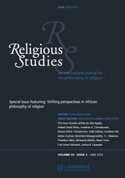 Religious Studies Volume 59 - Special Issue2 -  Special issue featuring: Shifting perspectives in African philosophy of religion